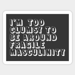 I'm Too Clumsy To Be Around Fragile Masculinity / Feminist Typography Design Sticker